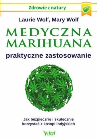 Medyczna Marihuana. Praktyczne zastosowanie - Laurie Wolf, Mary Wolf